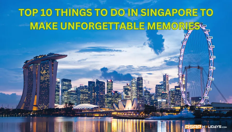 Top 10 Things to do in Singapore to make unforgettable memories