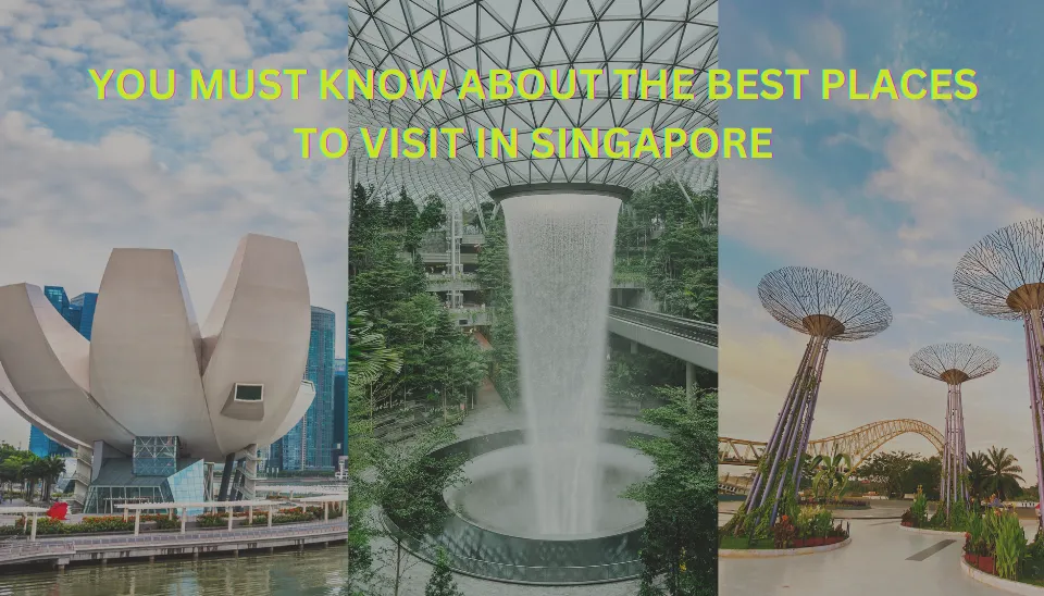 You must know about the Best Places to Visit in Singapore