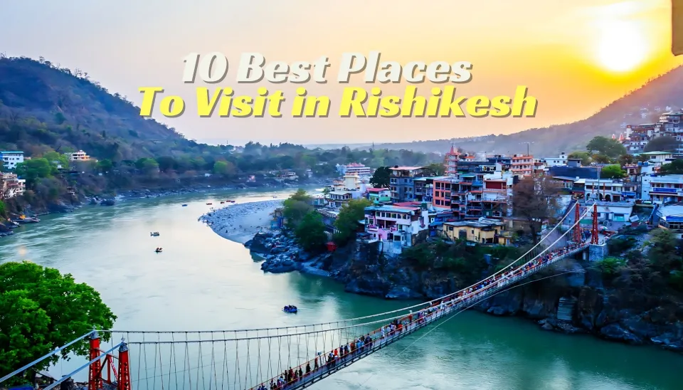 10 Best Places to Visit in Rishikesh 