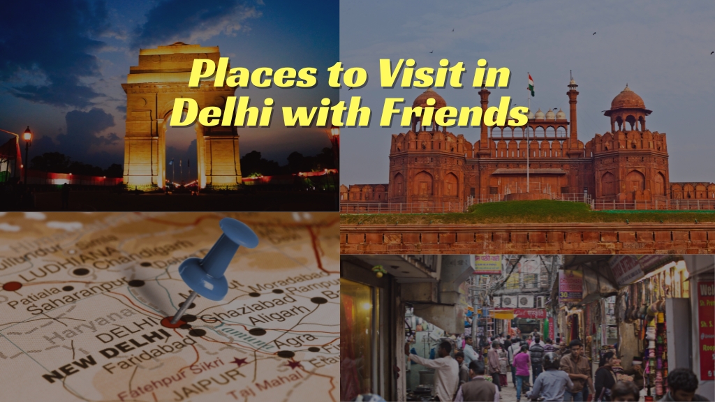 Places to Visit in Delhi with Friends