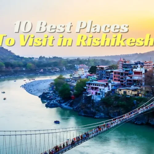 10 Best Places to Visit in Rishikesh 