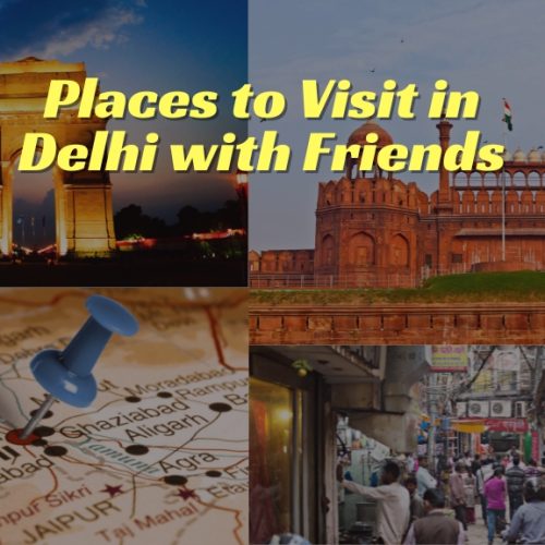 Places to Visit in Delhi with Friends
